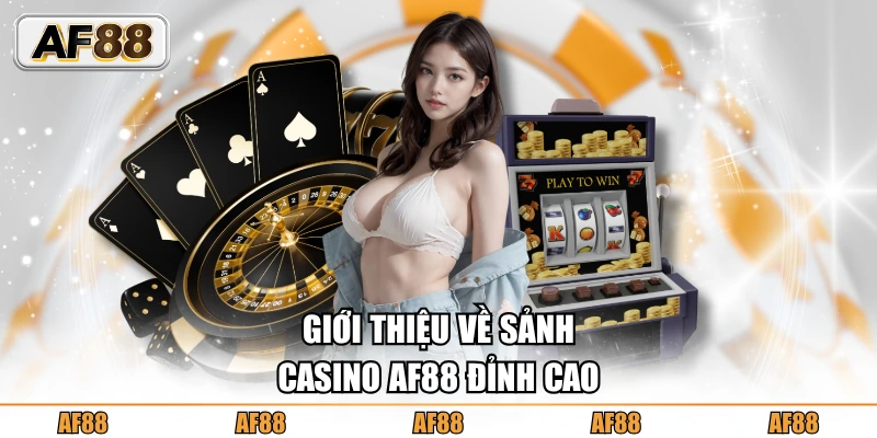 Giới thiệu về sảnh Casino AF88 đỉnh cao