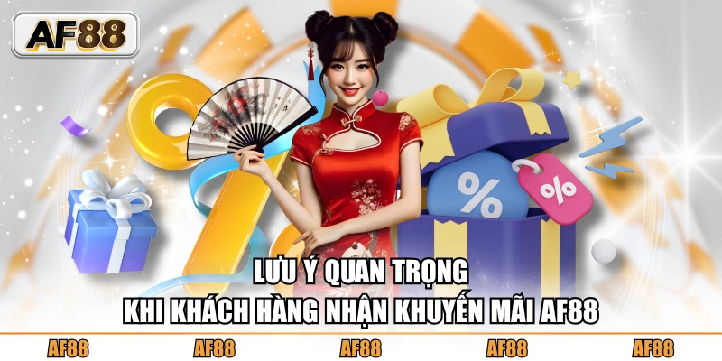 Lưu ý quan trọng khi khách hàng nhận khuyến mãi AF88